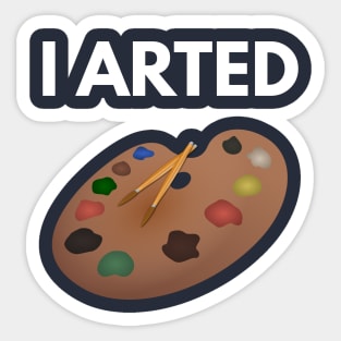 I Arted Sticker